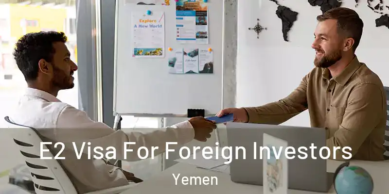  E2 Visa For Foreign Investors Yemen