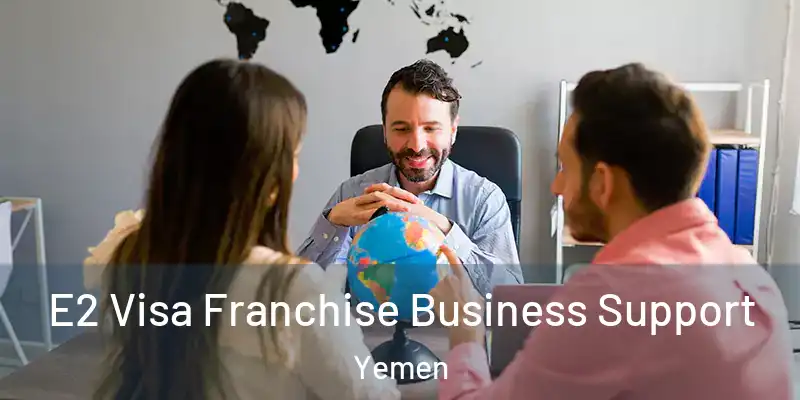  E2 Visa Franchise Business Support Yemen