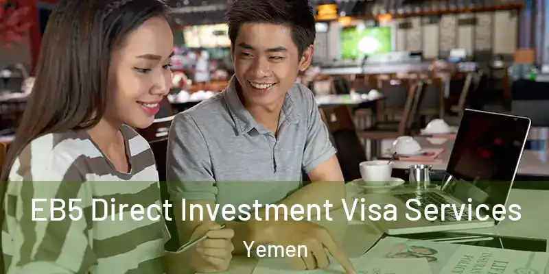  EB5 Direct Investment Visa Services Yemen