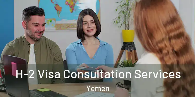  H-2 Visa Consultation Services Yemen