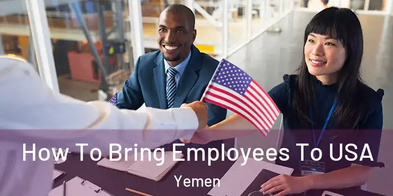  How To Bring Employees To USA Yemen