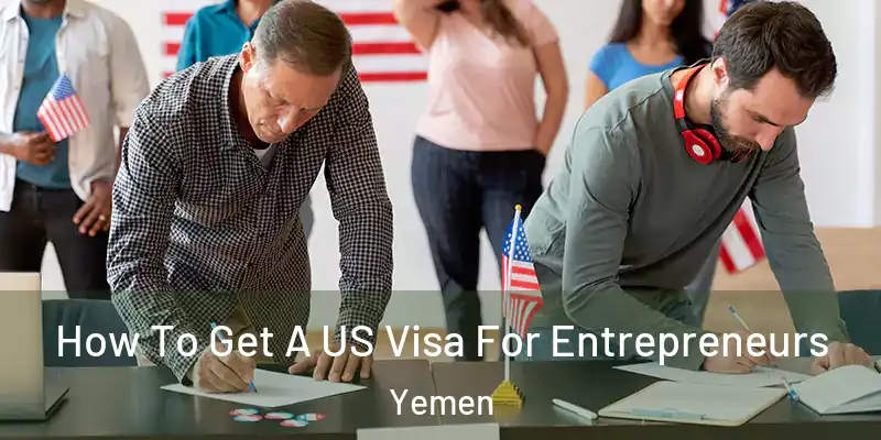  How To Get A US Visa For Entrepreneurs Yemen