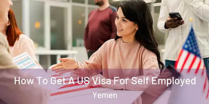  How To Get A US Visa For Self Employed Yemen