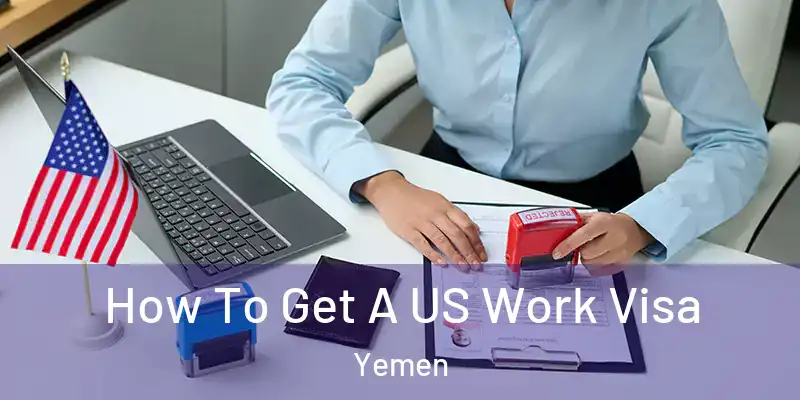  How To Get A US Work Visa Yemen