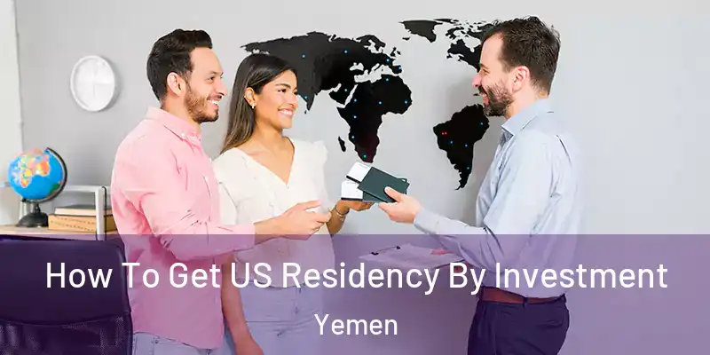  How To Get US Residency By Investment Yemen