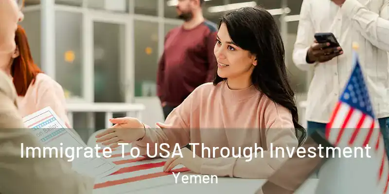  Immigrate To USA Through Investment Yemen