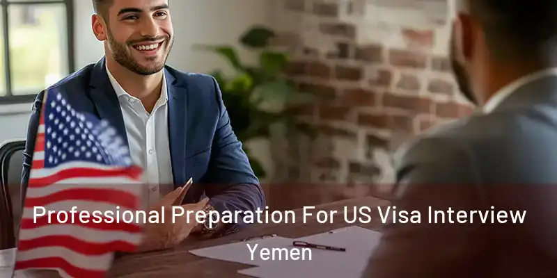  Professional Preparation For US Visa Interview Yemen