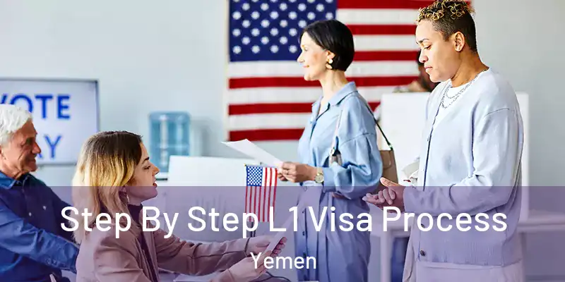  Step By Step L1 Visa Process Yemen