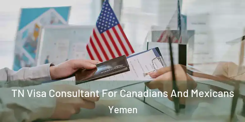  TN Visa Consultant For Canadians And Mexicans Yemen