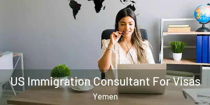  US Immigration Consultant For Visas Yemen