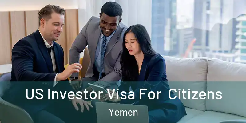  US Investor Visa For Citizens Yemen