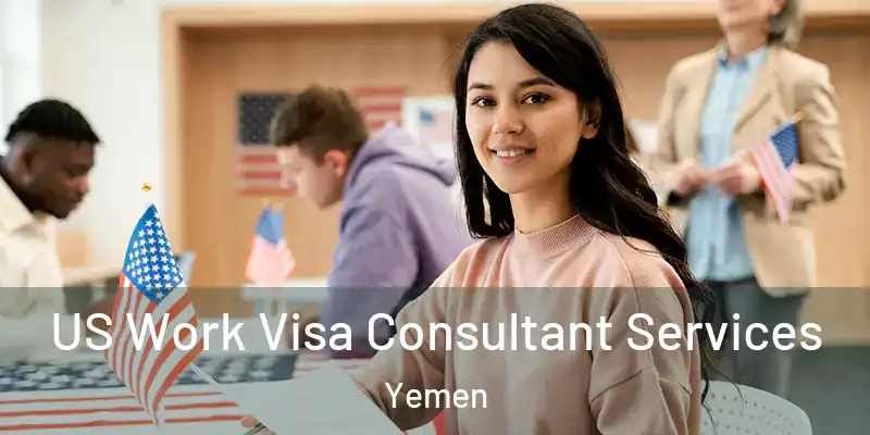  US Work Visa Consultant Services Yemen