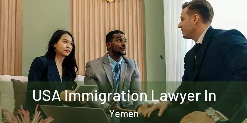 USA Immigration Lawyer In Yemen